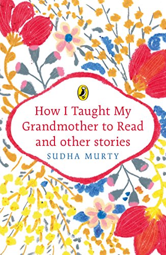 How I Taught My Grandmother to Read and Other Stories: Illustrated collection of 20+ easy to read tales about valuable life experiences with morals for children by Sudha Murty