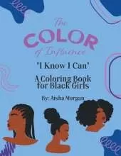 The Color of Influence- I Know I Can: Coloring Book for Girls