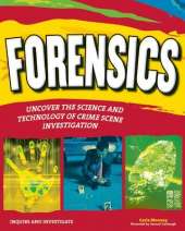 FORENSICS: UNCOVER THE SCIENCE AND TECHNOLOGY OF CRIME SCENE INVESTIGATION