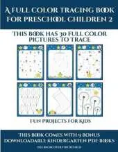 Fun Projects for Kids (A full color tracing book for preschool children 2): This book has 30 full color pictures for kindergarten children to trace