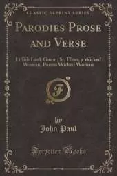 Parodies Prose and Verse: Liffith Lank Gaunt, St. Elmo, a Wicked Woman, Poems Wicked Woman (Classic Reprint)