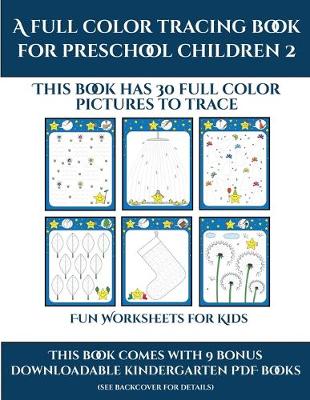 Fun Worksheets for Kids (A full color tracing book for preschool children 2): This book has 30 full color pictures for kindergarten children to trace