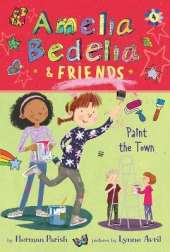 Amelia Bedelia & Friends #4: Amelia Bedelia & Friends Paint the Town