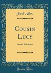 Cousin Lucy: On the Sea-Shore (Classic Reprint)