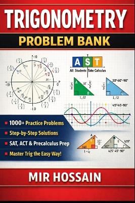 Trigonometry Problem Bank: 1000+ Practice Problems with Step-by-Step Solutions Unit Circle - Identities - Graphs - Equations SAT, ACT & Precalculus Prep