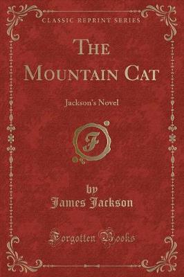 The Mountain Cat: Jackson's Novel (Classic Reprint)