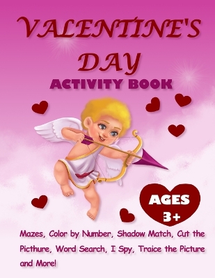 Valentine's Day Activity Book For Kids Ages 3+: Activity Pages For Kids With Mazes, Dot-to-Dots, Color By Number, Shadow Match, Word Search, Color and Trace the Picture and More