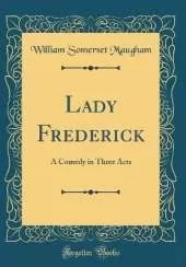 Lady Frederick: A Comedy in Three Acts (Classic Reprint)