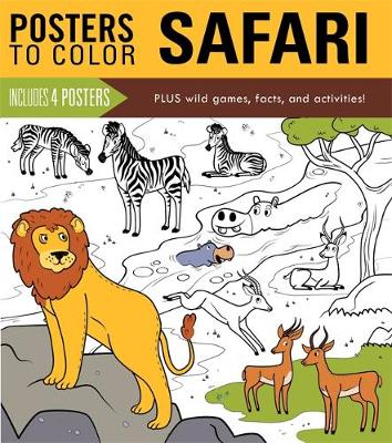Posters to Color: Safari: Includes 4 Posters Plus Wild Games, Facts, and Activities!