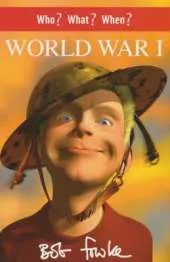 Who? What? When? World War I