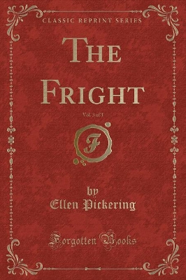 The Fright, Vol. 3 of 3 (Classic Reprint)
