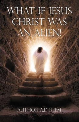 What If Jesus Christ Was an Alien!
