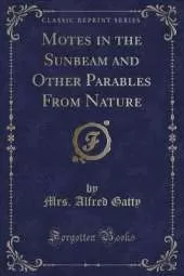 Motes in the Sunbeam and Other Parables From Nature (Classic Reprint)