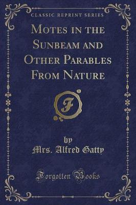 Motes in the Sunbeam and Other Parables From Nature (Classic Reprint)