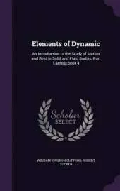 Elements of Dynamic: An Introduction to the Study of Motion and Rest in Solid and Fluid Bodies, Part 1, Book 4