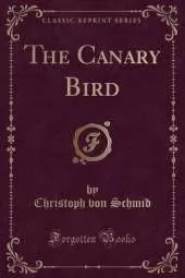The Canary Bird (Classic Reprint)