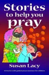 Stories to Help You Pray: 10 Stories with Guided Prayer Journeys for Children