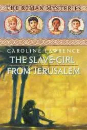 The Roman Mysteries: The Slave-girl from Jerusalem: Book 13
