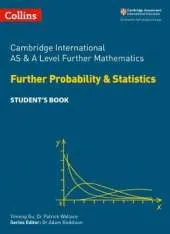 Cambridge International AS and A Level Further Mathematics Further Probability and Statistics Student's Book