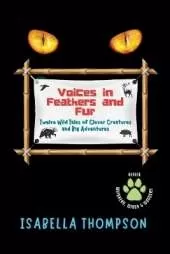 Voices in Feathers and Fur Twelve Wild Tales of Clever Creatures and Big Adventures
