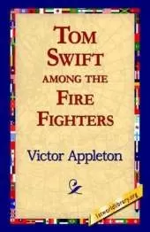 Tom Swift Among the Fire Fighters