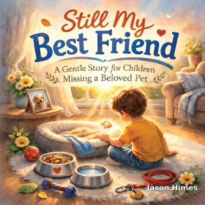 Still My Best Friend: A Gentle Story for Children Missing a Beloved Pet