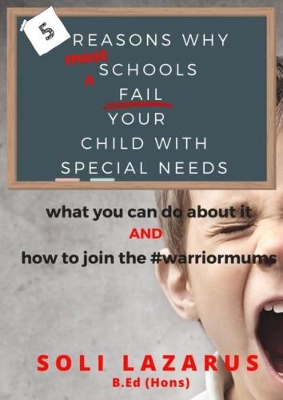 5 Reasons Why Most Schools Fail Your Child With Special Needs: what you can do about it AND how to join the #warriormums