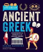 Live Like an Ancient Greek: Discovering the Secrets of the Ancient Greeks