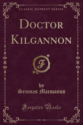 Doctor Kilgannon (Classic Reprint)