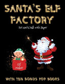 Art and Craft with Paper (Santa's Elf Factory): Make your own elves by cutting and pasting the contents of this book. This book is designed to improve hand-eye coordination, develop fine and gross motor control, develop visuo-spatial skills, and to help