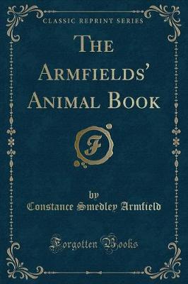The Armfields' Animal Book (Classic Reprint)