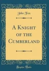 A Knight of the Cumberland (Classic Reprint)