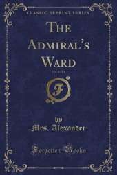 The Admiral's Ward, Vol. 1 of 3 (Classic Reprint)