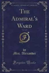 The Admiral's Ward, Vol. 1 of 3 (Classic Reprint)