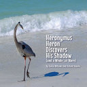 Heronymus Heron Discovers His Shadow: (and a Whole Lot more