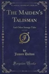 The Maiden's Talisman, Vol. 2 of 3: And Other Strange Tales (Classic Reprint)