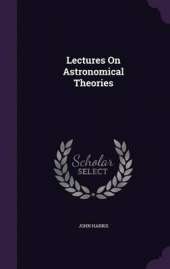 Lectures on Astronomical Theories