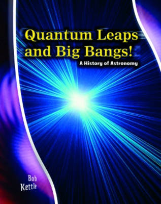 Stargazer Guide: Quantum Leaps and Big Bangs: A History of Astronomy Hardback