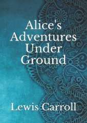 Alice's Adventures Under Ground