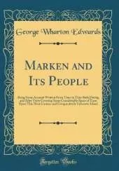 Marken and Its People: Being Some Account Written From Time to Time Both During and After Visits Covering Some Considerable Space of Time Upon This Most Curious and Comparatively Unknown Island (Classic Reprint)