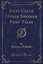 Jolly Calle Other Swedish Fairy Tales (Classic Reprint)