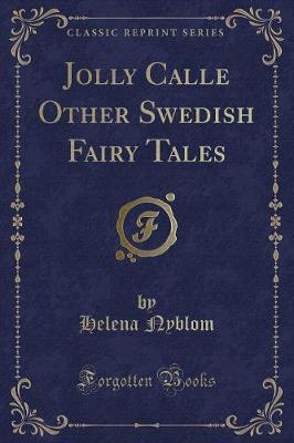 Jolly Calle Other Swedish Fairy Tales (Classic Reprint)