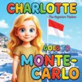 Charlotte Goes to Monte-Carlo Educational Kids' Travel Book About Monaco, Princess Grace & Monte-Carlo (Ages 4-10): Children's Picture Book Beautifully Illustrated 3D Disney-style Bedtime Story Filled With Fun Facts About Monaco. Mother-Daughter Story.