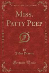 Miss. Patty Peep (Classic Reprint)