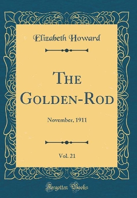 The Golden-Rod, Vol. 21: November, 1911 (Classic Reprint)