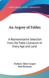 An Argosy Of Fables: A Representative Selection From The Fable Literature Of Every Age And Land