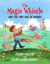The Magic Whistle: And the Tiny Bag of Wishes