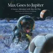 Max Goes to Jupiter: A Science Adventure with Max the Dog
