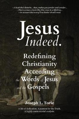 Jesus Indeed: Redefining Christianity According to the Words of Jesus and the Gospels