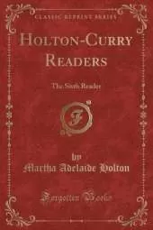 Holton-Curry Readers: The Sixth Reader (Classic Reprint)
